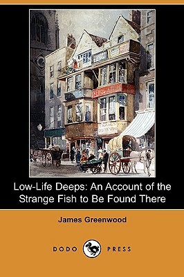 Low-Life Deeps: An Account of the Strange Fish to Be Found There (Dodo Press) by James Greenwood