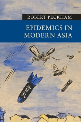 Epidemics in Modern Asia by Robert Peckham