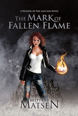 The Mark of Fallen Flame by Brittany M. Matsen