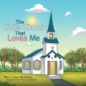 The Little Church That Loves Me by Mary Lane McGinnis