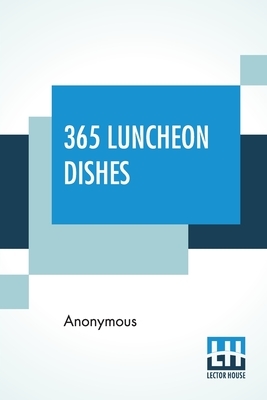 365 Luncheon Dishes: A Luncheon Dish for Every Day in the Year by Marion Harland