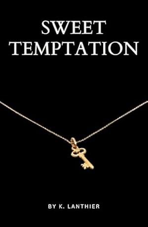 Sweet Temptation  by K. Lanthier