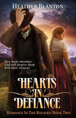 Hearts in Defiance: Romance in the Rockies Book 2 by Heather Blanton