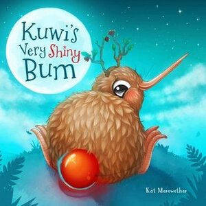 Kuwi's Very Shiny Bum(Kuwi the Kiwi #3) by Kat Merewether