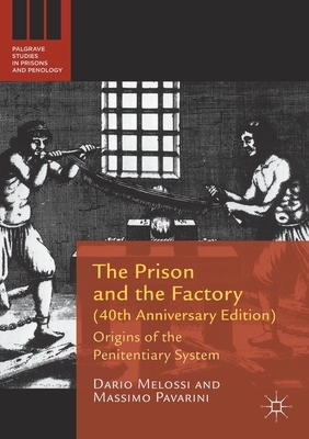 The Prison and the Factory (40th Anniversary Edition): Origins of the Penitentiary System by Dario Melossi, Massimo Pavarini