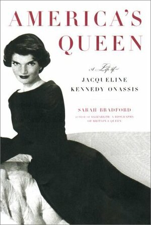 America's Queen: A Biography of Jacqueline Kennedy Onassis by Sarah Bradford