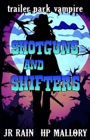 Shotguns and Shifters by J.R. Rain, H.P. Mallory