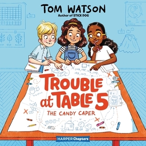 Trouble at Table 5 #1: The Candy Caper: The Candy Caper by Tom Watson