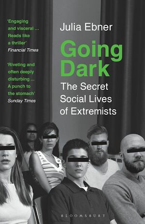 Going Dark: The Secret Social Lives of Extremists by Julia Ebner