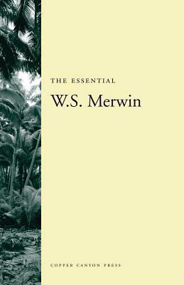 The Essential W.S. Merwin by W. S. Merwin