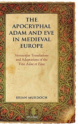 The Apocryphal Adam and Eve in Medieval Europe by Brian Murdoch