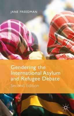 Gendering the International Asylum and Refugee Debate by J. Freedman