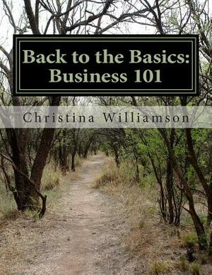 Back to the Basics: Business 101: A Motivated by the Minute Program by Christina Williamson