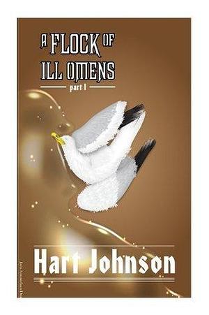 A Flock of Ill Omens: A Shot in the Light, part I by Hart Johnson, Hart Johnson