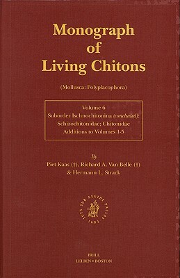 Monograph of Living Chitons (Mollusca: Polyplacophora), Volume 6 Family Schizochitonidae by Piet Kaas, Herman L. Strack, Richard A. Belle