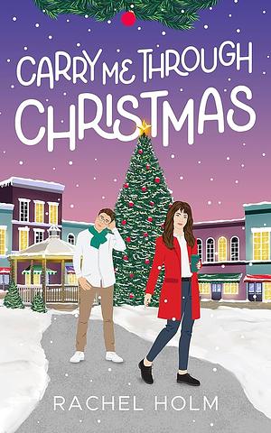 Carry Me Through Christmas by Rachel Holm