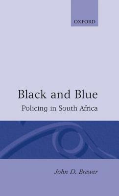 Black and Blue: Policing in South Africa by John D. Brewer