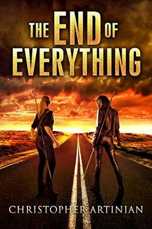 The End of Everything by Christopher Artinian