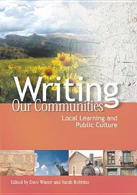 Writing Our Communities: Local Learning and Public Culture by Dave Winter