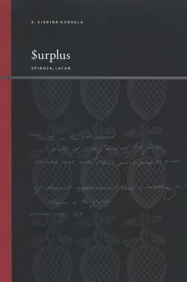 Surplus: Spinoza, Lacan by A. Kiarina Kordela