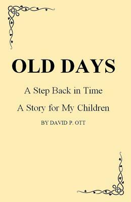 OLD DAYS - A Step Back In Time by Carol L. Miller, David P. Ott, Mike Miller