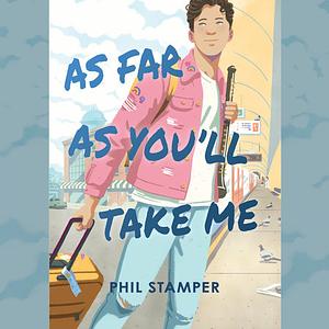 As Far as You'll Take Me by Phil Stamper