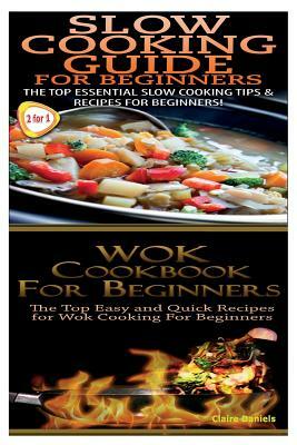 Slow Cooking Guide for Beginners & Wok Cookbook for Beginners by Claire Daniels