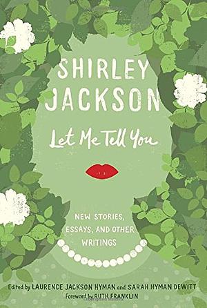 Let Me Tell You: New Stories, Essays, and Other Writings by Shirley Jackson