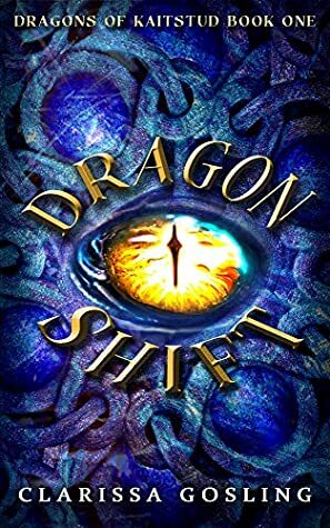 Dragon Shift (Dragons of Kaitstud #1) by Clarissa Gosling