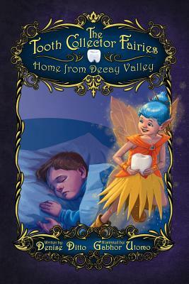 The Tooth Collector Fairies: Home from Decay Valley paperback by Denise Ditto Satterfield
