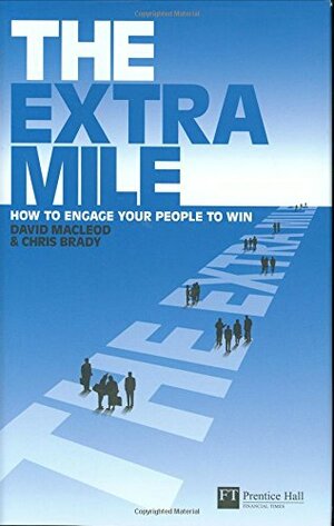 The Extra Mile: How to Engage Your People to Win by David Macleod, Chris Brady