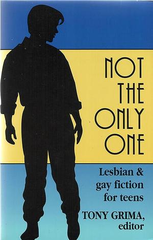 Not the Only One: Lesbian and Gay Fiction for Teens by Tony Grima