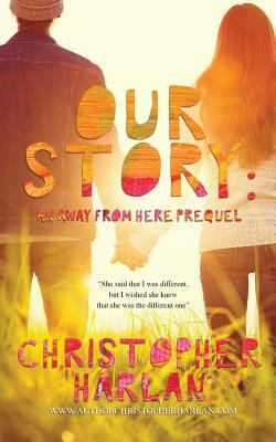 Our Story: An Away From Here prequel by Christopher Harlan