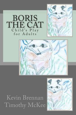 Boris the Cat: Child's Play for Adults by Timothy McKee
