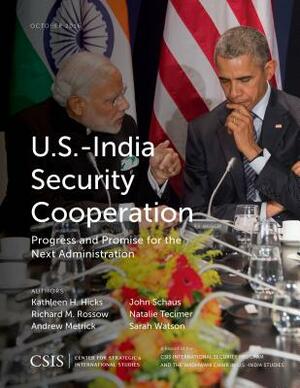 U.S.-India Security Cooperation: Progress and Promise for the Next Administration by Andrew Metrick, Kathleen H. Hicks, Richard M. Rossow