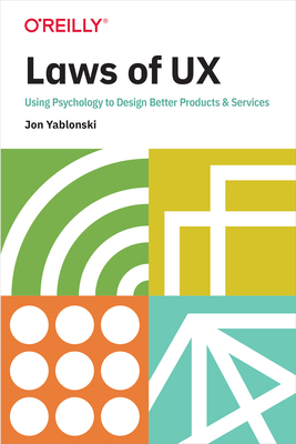 Laws of UX: Using Psychology to Design Better Products & Services by Jon Yablonski