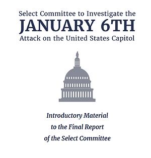 Introductory Material to the Final Report of the Select Committee by The January 6th Committee