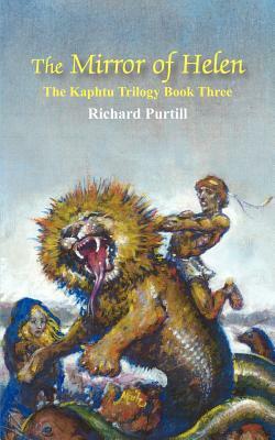 The Mirror of Helen: The Kaphtu Trilogy Book Three by Richard Purtill