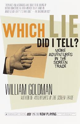 Which Lie Did I Tell?: More Adventures in the Screen Trade by William Goldman