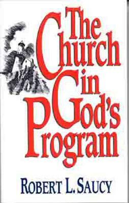 The Church in God's Program by Robert L. Saucy