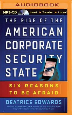 The Rise of the American Corporate Security State: Six Reasons to Be Afraid by Beatrice Edwards