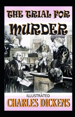 The Trial for Murder Illustrated by Charles Dickens