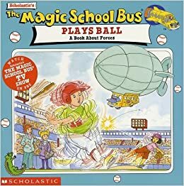 The Magic School Bus Plays Ball: A Book About Forces by Joanna Cole, Bruce Degen