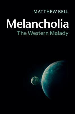 Melancholia: The Western Malady by Matthew Bell