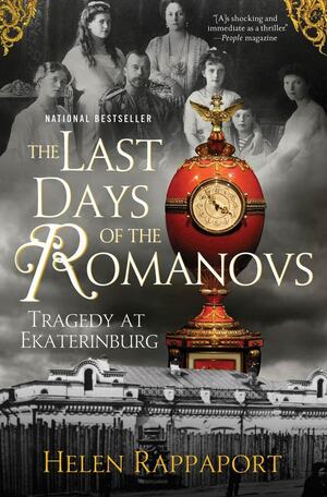 The Last Days of the Romanovs: Tragedy at Ekaterinburg by Helen Rappaport