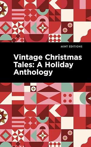 Vintage Christmas Tales: A Holiday Anthology by Zona Gale, Margery Williams Bianco, Ellis Towne, Thornton W. Burgess, Charles Dickens, Alexandre Dumas, L. Frank Baum, Washington Irving, Meredith Nicholson, Glen MacDonough, Thomas Nelson Page, Anna Alice Chapin, William Dean Howells, John Kendrick Bangs, O. Henry, Harriet Beecher Stowe