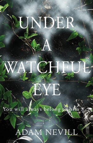 Under a Watchful Eye by Adam L.G. Nevill