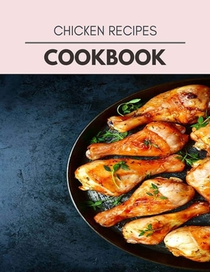 Chicken Recipes Cookbook: Quick & Easy Recipes to Boost Weight Loss that Anyone Can Cook by Molly Watson
