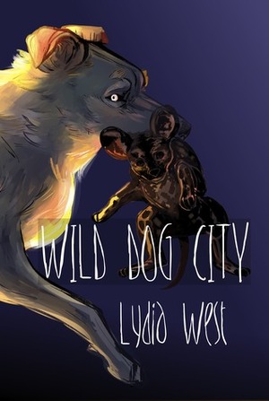 Wild Dog City by Lydia West