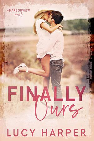 Finally Ours by Lucy Harper